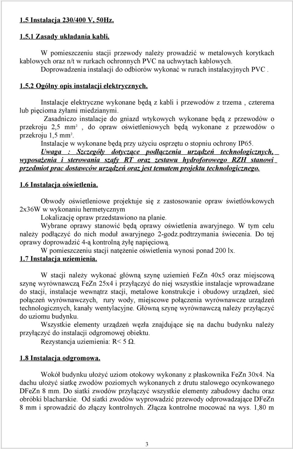 Doprowadzenia instalacji do odbiorów wykonać w rurach instalacyjnych PVC. 1.5.2 Ogólny opis instalacji elektrycznych.