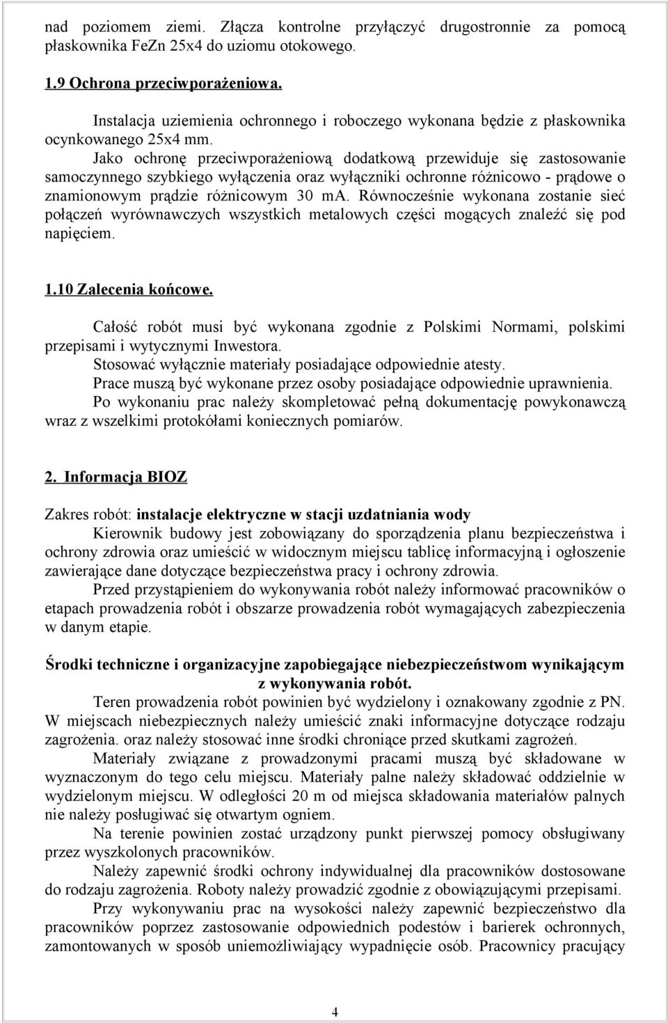 Jako ochronę przeciwporażeniową dodatkową przewiduje się zastosowanie samoczynnego szybkiego wyłączenia oraz wyłączniki ochronne różnicowo - prądowe o znamionowym prądzie różnicowym 30 ma.