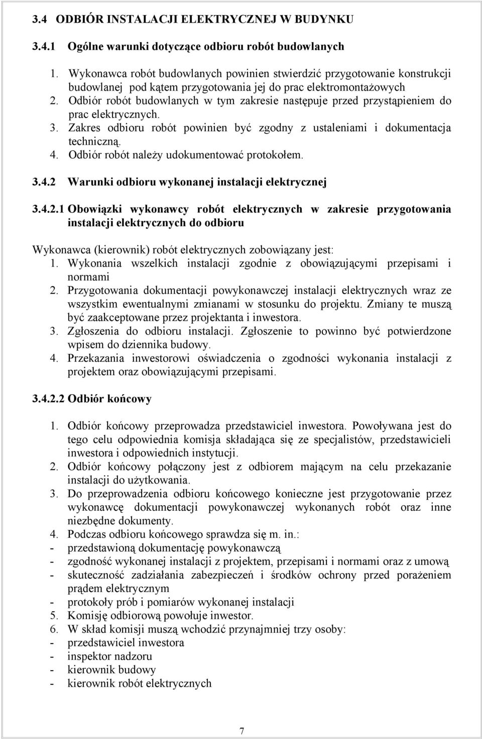 Odbiór robót budowlanych w tym zakresie następuje przed przystąpieniem do prac elektrycznych. 3. Zakres odbioru robót powinien być zgodny z ustaleniami i dokumentacja techniczną. 4.