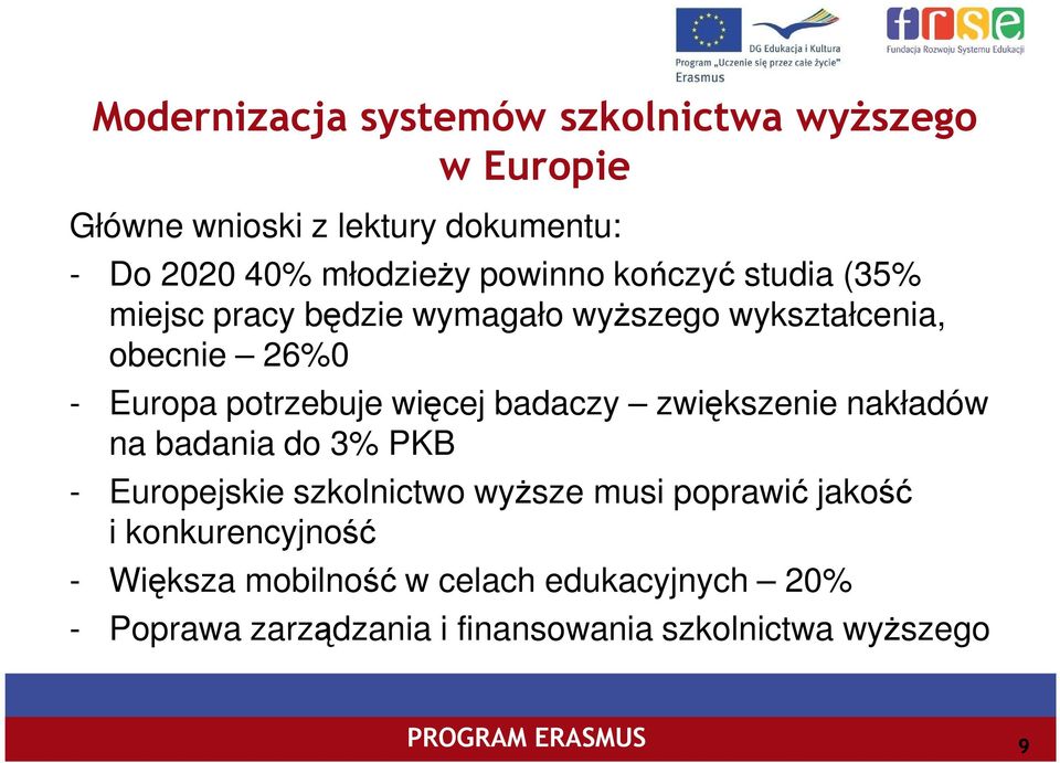 więcej badaczy zwiększenie nakładów na badania do 3% PKB - Europejskie szkolnictwo wyŝsze musi poprawić jakość i