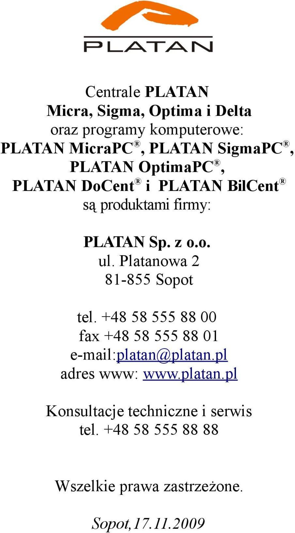 Platanowa 2 81-855 Sopot tel. +48 58 555 88 00 fax +48 58 555 88 01 e-mail:platan@platan.