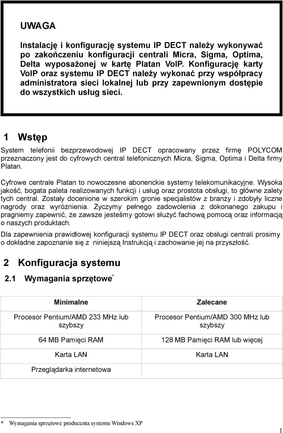 1 Wstęp System telefonii bezprzewodowej IP DECT opracowany przez firmę POLYCOM przeznaczony jest do cyfrowych central telefonicznych Micra, Sigma, Optima i Delta firmy Platan.