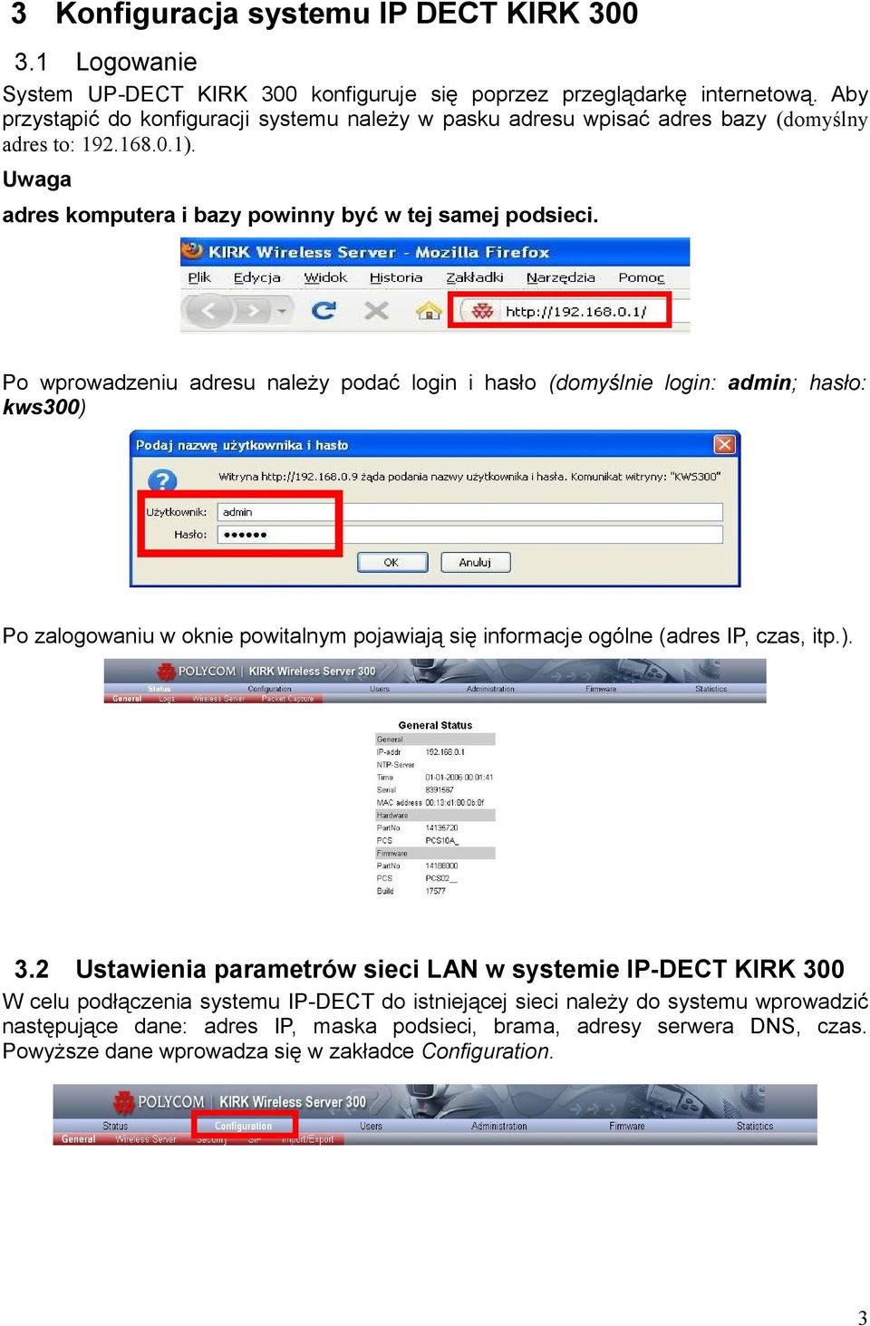 Po wprowadzeniu adresu należy podać login i hasło (domyślnie login: admin; hasło: kws300) Po zalogowaniu w oknie powitalnym pojawiają się informacje ogólne (adres IP, czas, itp.). 3.