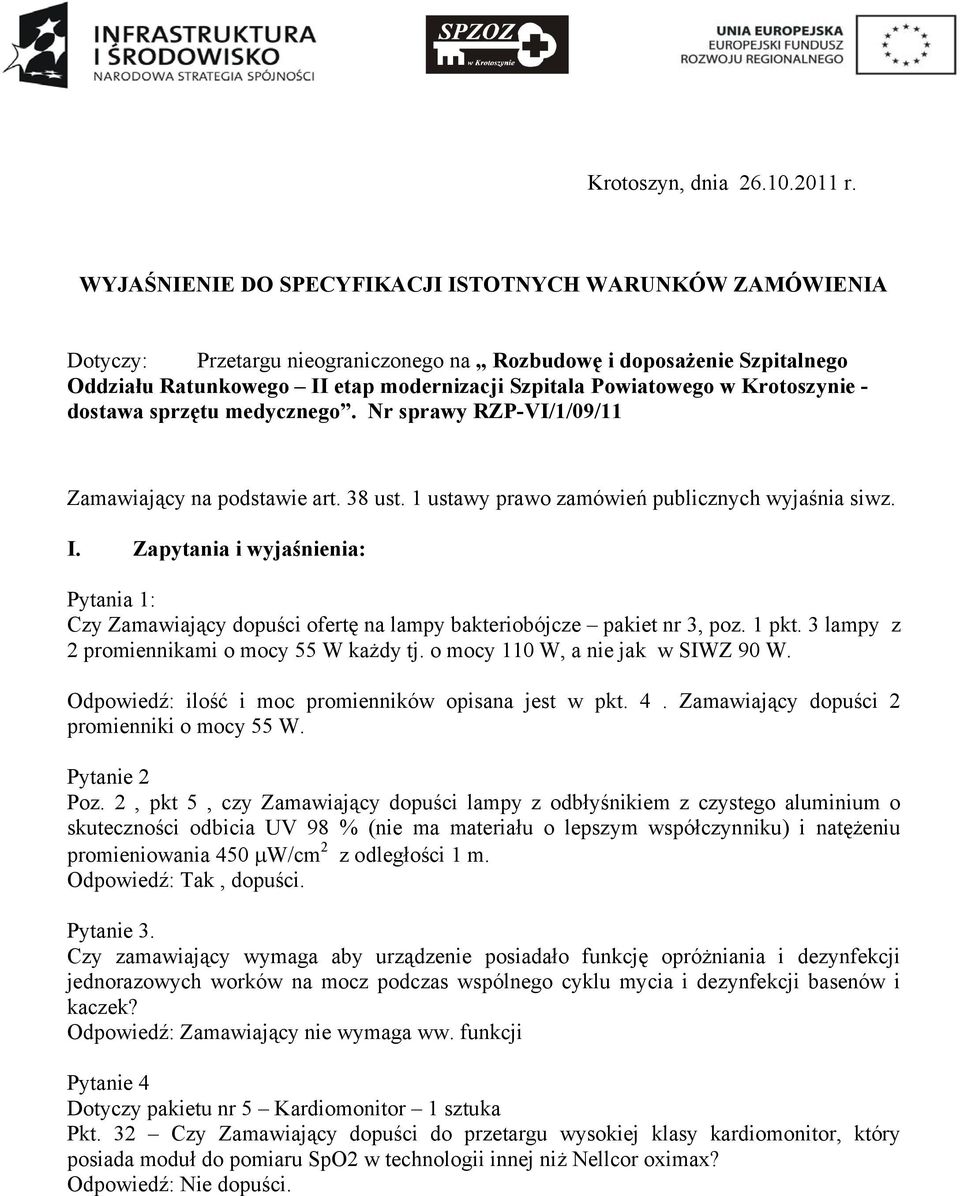Krotoszynie - dostawa sprzętu medycznego. Nr sprawy RZP-VI/1/09/11 Zamawiający na podstawie art. 38 ust. 1 ustawy prawo zamówień publicznych wyjaśnia siwz. I.