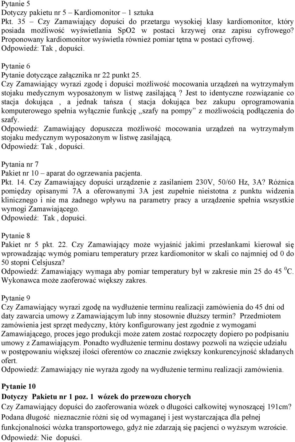 Proponowany kardiomonitor wyświetla również pomiar tętna w postaci cyfrowej. Pytanie 6 Pytanie dotyczące załącznika nr 22 punkt 25.