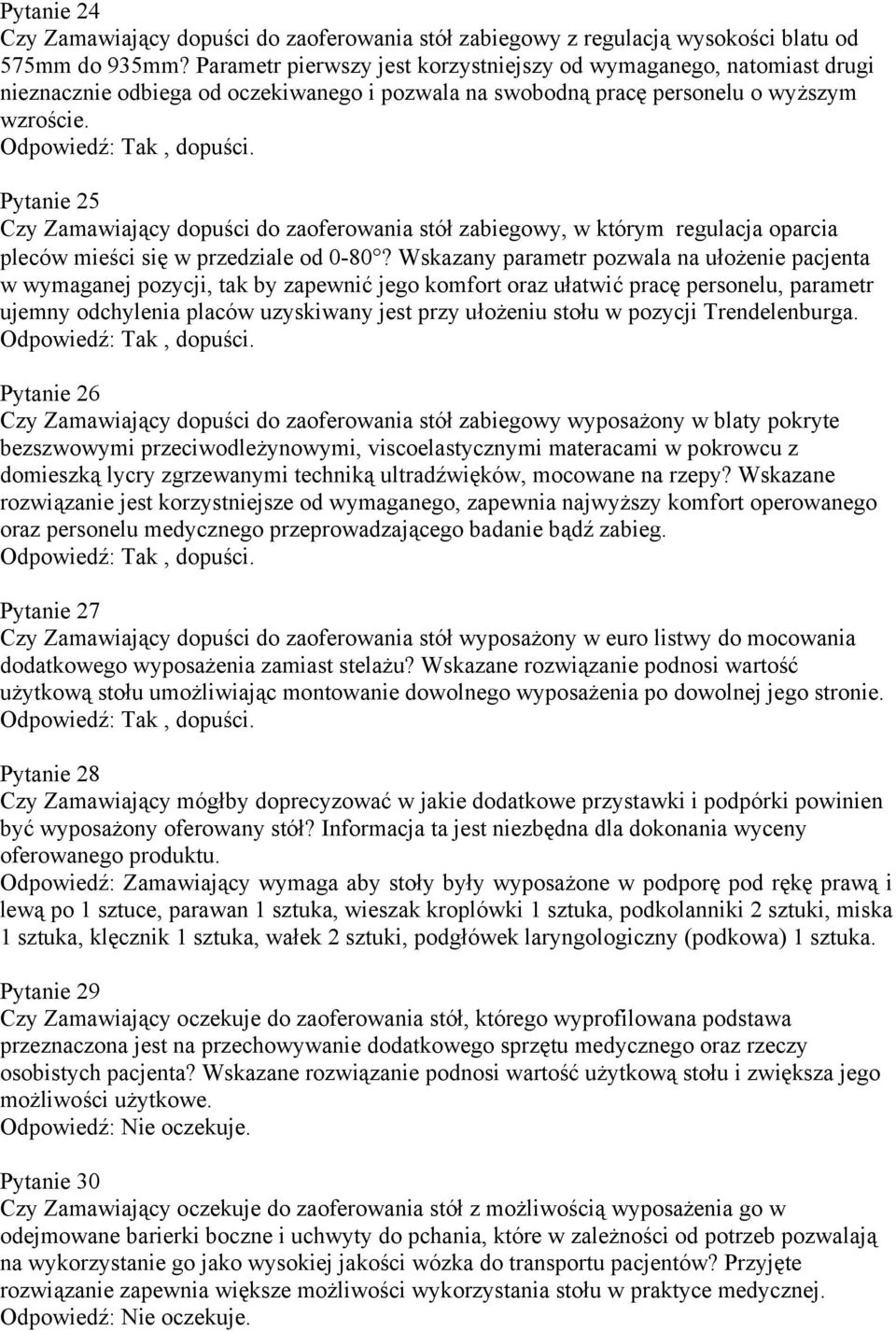 Pytanie 25 Czy Zamawiający dopuści do zaoferowania stół zabiegowy, w którym regulacja oparcia pleców mieści się w przedziale od 0-80?