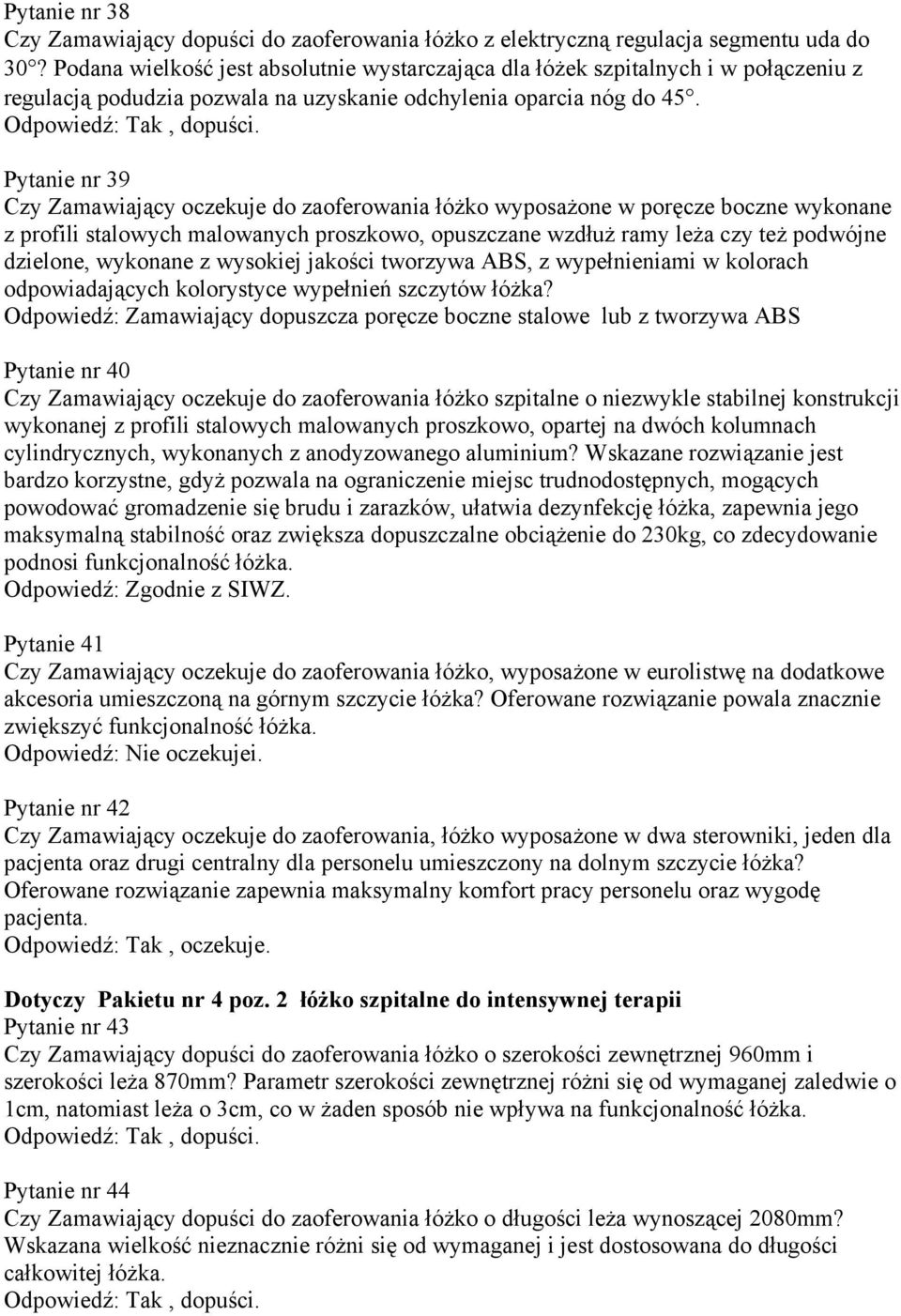 Pytanie nr 39 Czy Zamawiający oczekuje do zaoferowania łóżko wyposażone w poręcze boczne wykonane z profili stalowych malowanych proszkowo, opuszczane wzdłuż ramy leża czy też podwójne dzielone,