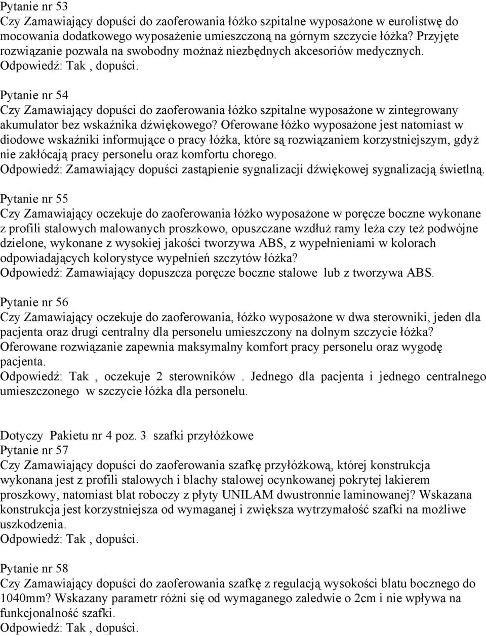 Pytanie nr 54 Czy Zamawiający dopuści do zaoferowania łóżko szpitalne wyposażone w zintegrowany akumulator bez wskaźnika dźwiękowego?