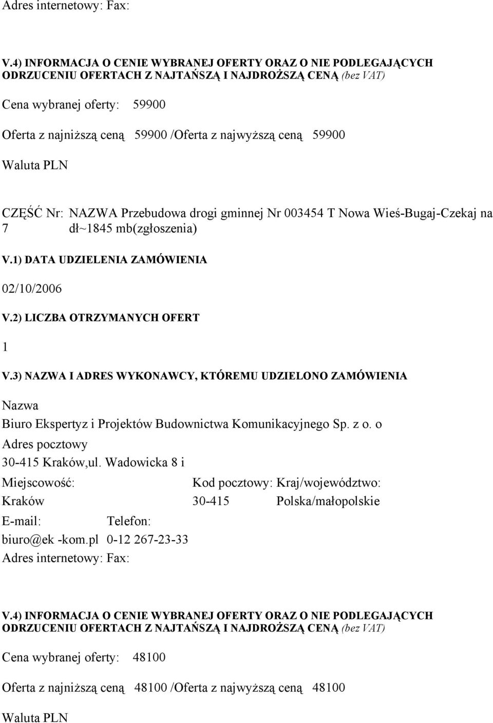 ) DATA UDZIELENIA ZAMÓWIENIA Biuro Ekspertyz i Projektów Budownictwa Komunikacyjnego Sp. z o. o 30-45 Kraków,ul.