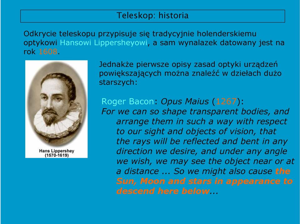 transparent bodies, and arrange them in such a way with respect to our sight and objects of vision, that the rays will be reflected and bent in any direction