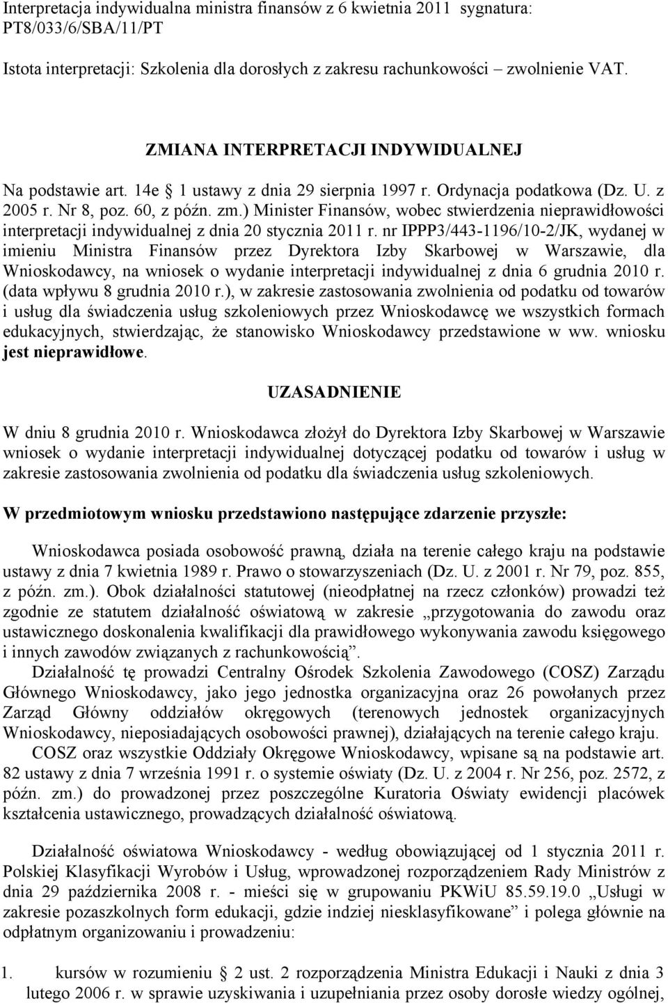 ) Minister Finansów, wobec stwierdzenia nieprawidłowości interpretacji indywidualnej z dnia 20 stycznia 2011 r.