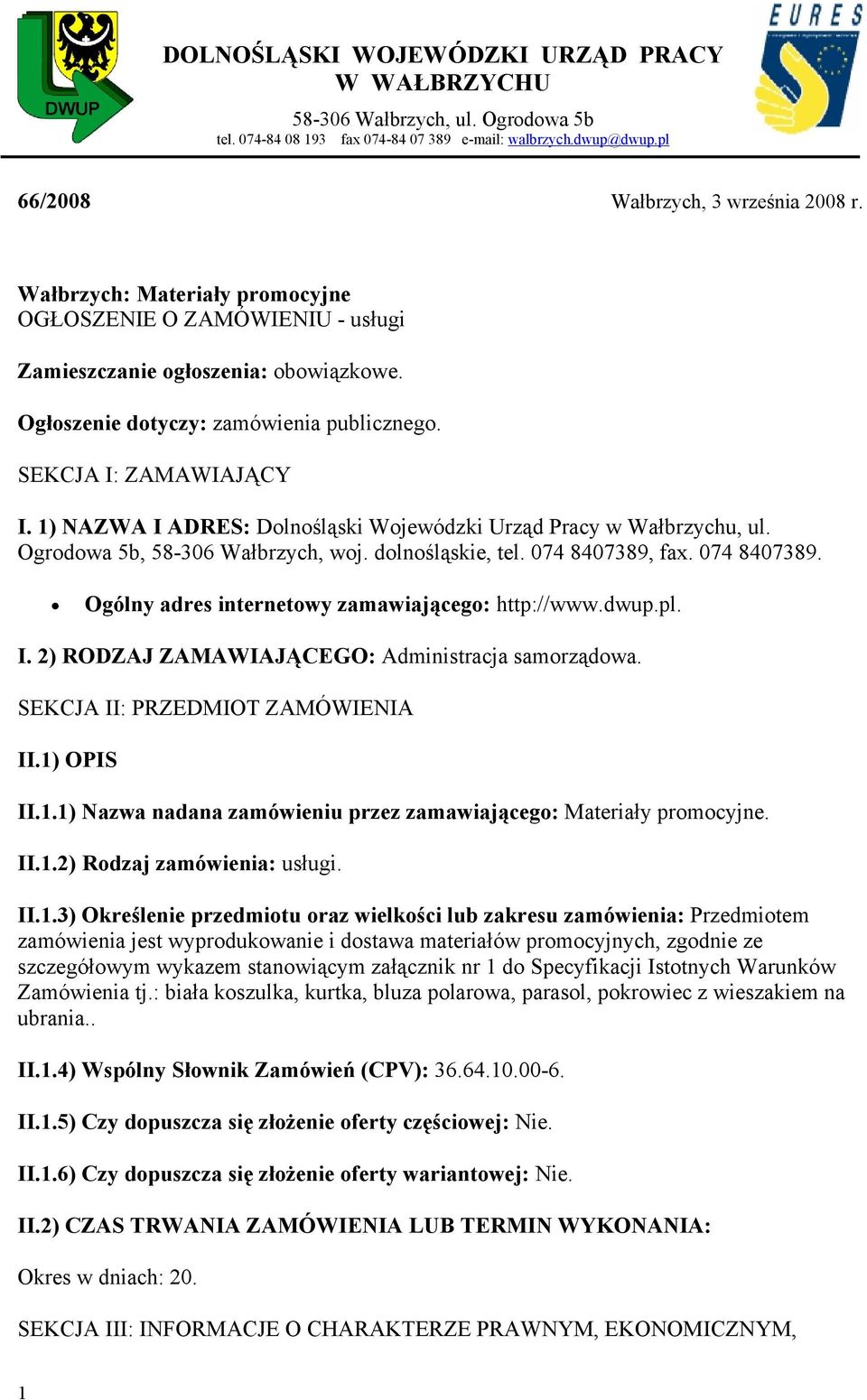 1) NAZWA I ADRES: Dolnośląski Wojewódzki Urząd Pracy w Wałbrzychu, ul. Ogrodowa 5b, 58-306 Wałbrzych, woj. dolnośląskie, tel. 074 8407389, fax. 074 8407389. Ogólny adres internetowy zamawiającego: http://www.