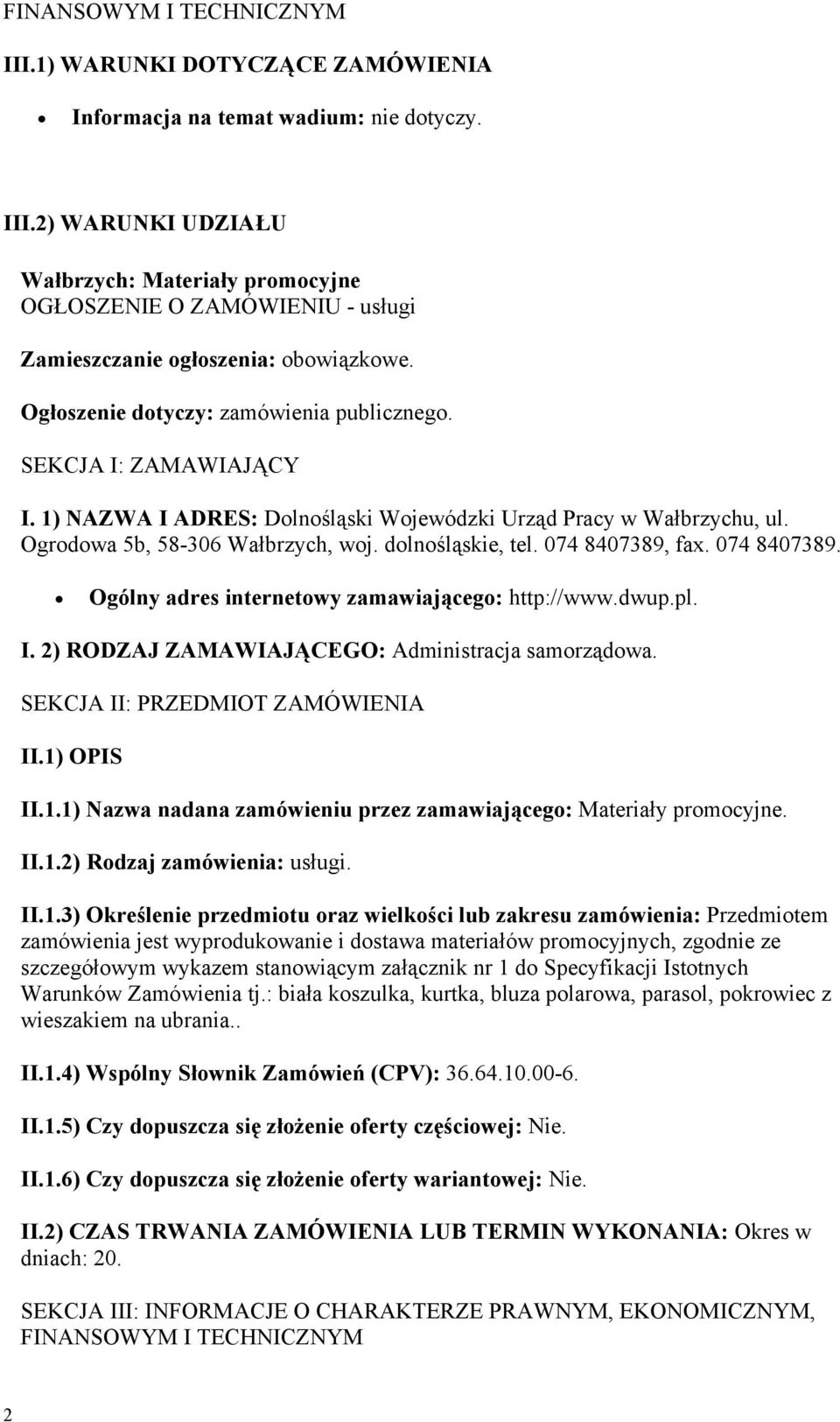 074 8407389, fax. 074 8407389. Ogólny adres internetowy zamawiającego: http://www.dwup.pl. I. 2) RODZAJ ZAMAWIAJĄCEGO: Administracja samorządowa. SEKCJA II: PRZEDMIOT ZAMÓWIENIA II.1)