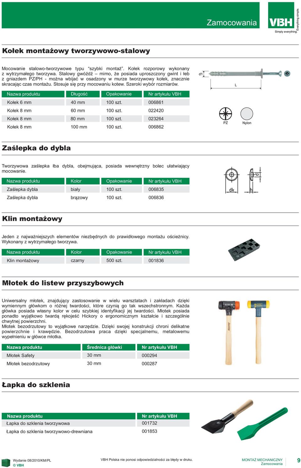 Szeroki wybór rozmiarów. Długość Opakowanie Kołek 6 mm 40 mm 100 szt. 006861 Kołek 8 mm 60 mm 100 szt. 022420 Kołek 8 mm 80 mm 100 szt. 023264 Kołek 8 mm 100 mm 100 szt.