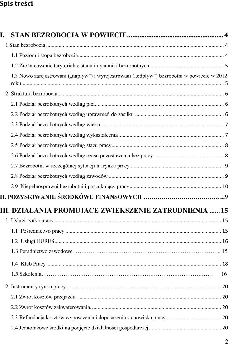 .. 6 2.3 Podział bezrobotnych według wieku... 7 2.4 Podział bezrobotnych według wykształcenia... 7 2.5 Podział bezrobotnych według stażu pracy... 8 2.