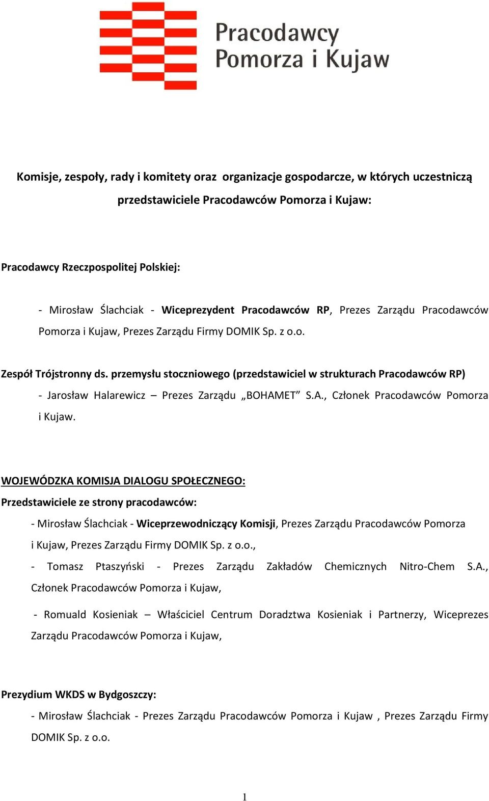 przemysłu stoczniowego (przedstawiciel w strukturach Pracodawców RP) - Jarosław Halarewicz Prezes Zarządu BOHAMET S.A., Członek Pracodawców Pomorza i Kujaw.
