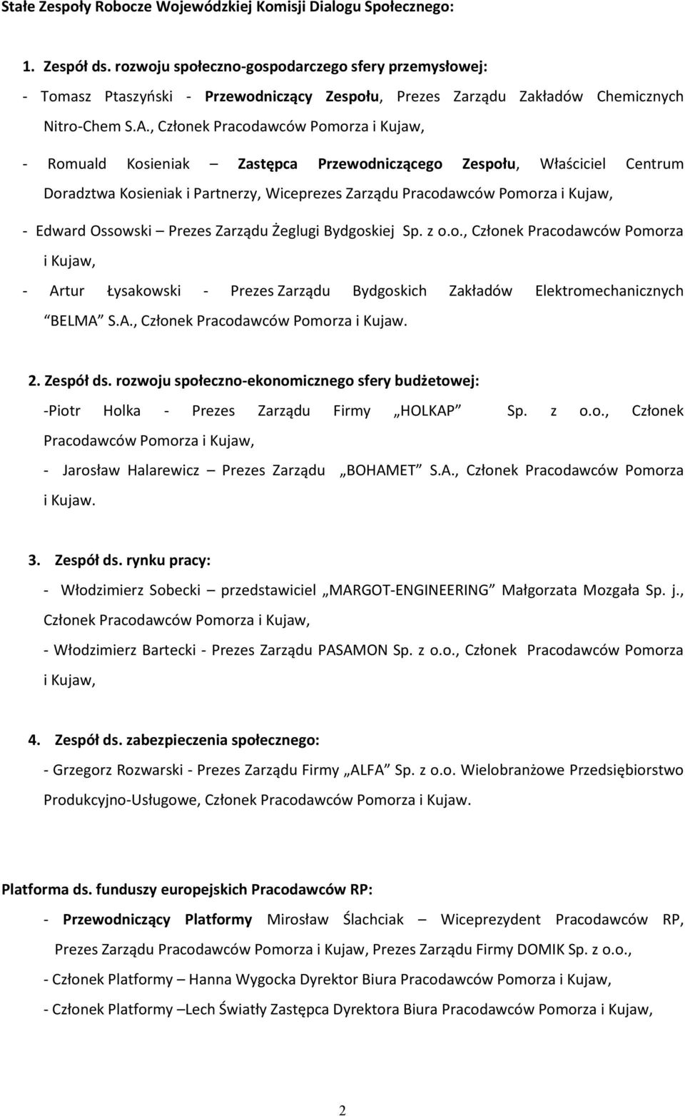 , Członek Pracodawców Pomorza i Kujaw, - Romuald Kosieniak Zastępca Przewodniczącego Zespołu, Właściciel Centrum Doradztwa Kosieniak i Partnerzy, Wiceprezes Zarządu Pracodawców Pomorza i Kujaw, -