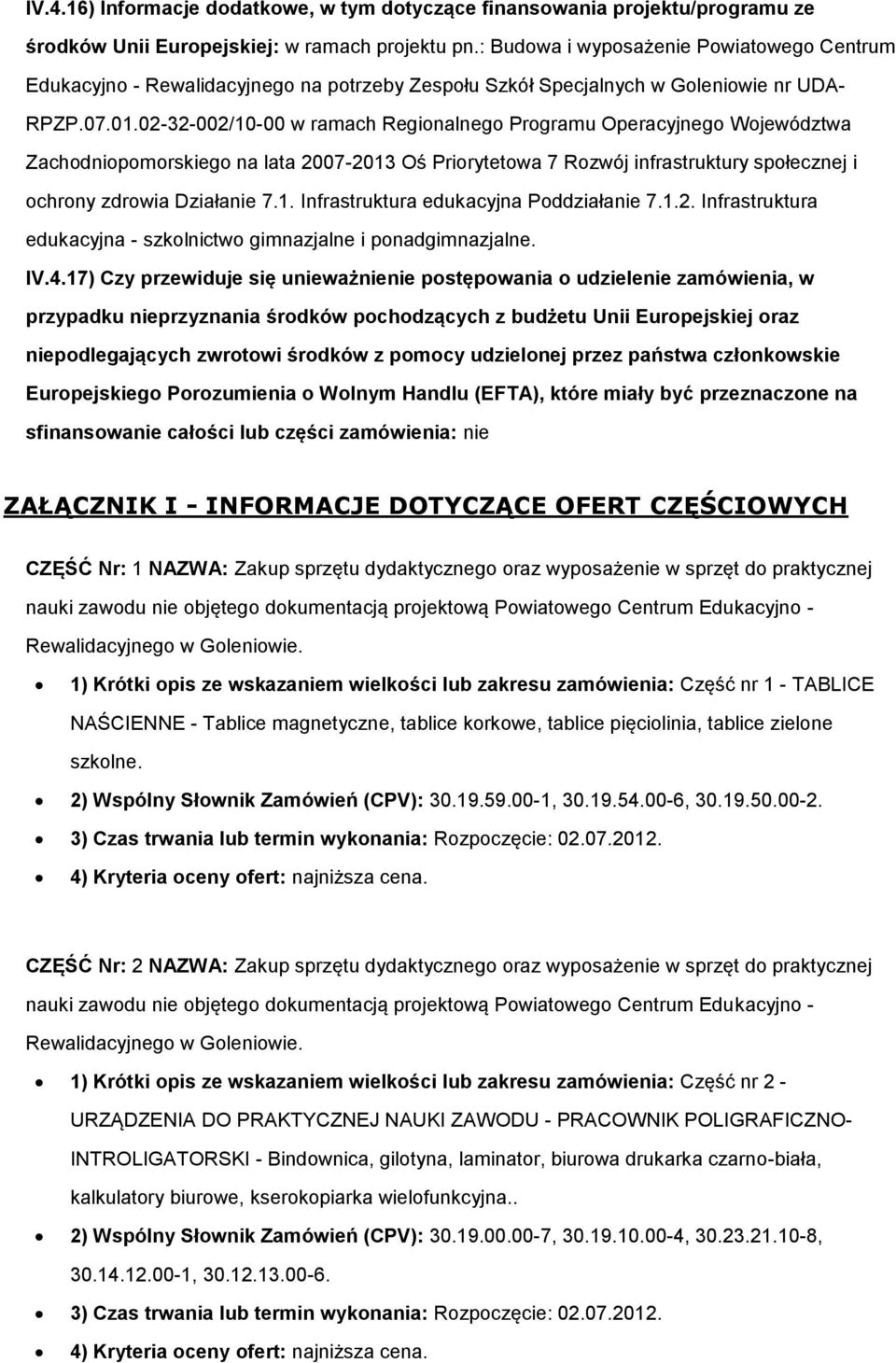 02-32-002/10-00 w ramach Reginalneg Prgramu Operacyjneg Wjewództwa Zachdnipmrskieg na lata 2007-2013 Oś Prirytetwa 7 Rzwój infrastruktury spłecznej i chrny zdrwia Działanie 7.1. Infrastruktura edukacyjna Pddziałanie 7.