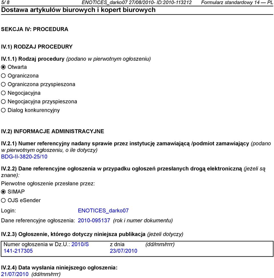 Dane referencyjne ogłoszenia w przypadku ogłoszeń przesłanych drogą elektroniczną (jeżeli są znane): Pierwotne ogłoszenie przesłane przez: SIMAP OJS esender Login: ENOTICES_darko07 Dane referencyjne