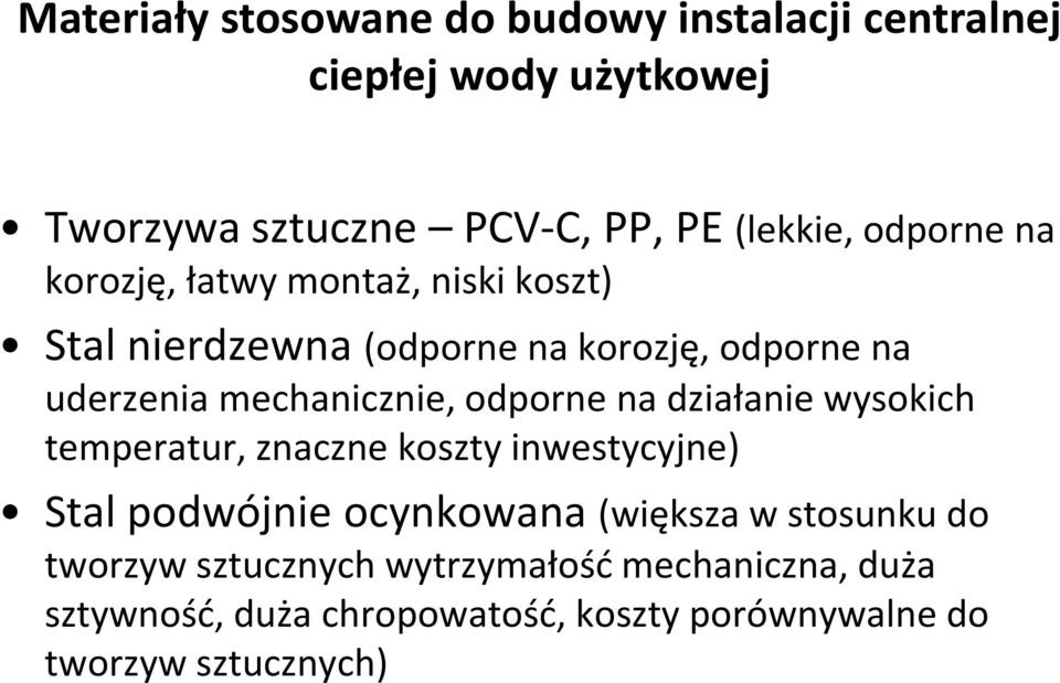 odporne na działanie wysokich temperatur, znaczne koszty inwestycyjne) Stal podwójnie ocynkowana (większa w stosunku do