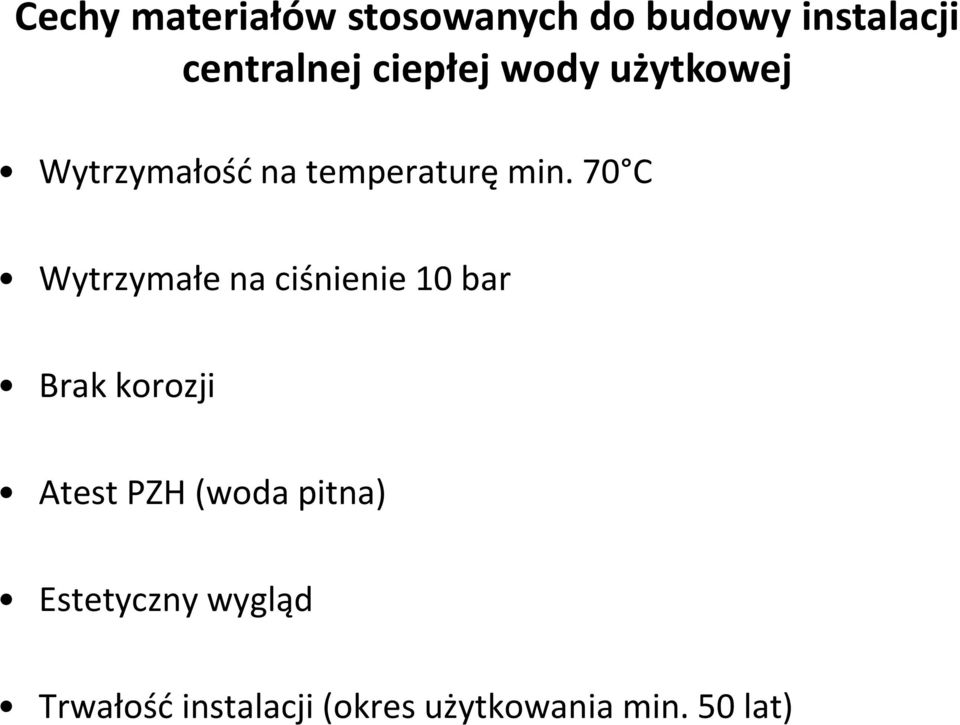 70 C Wytrzymałe na ciśnienie 10 bar Brak korozji Atest PZH (woda