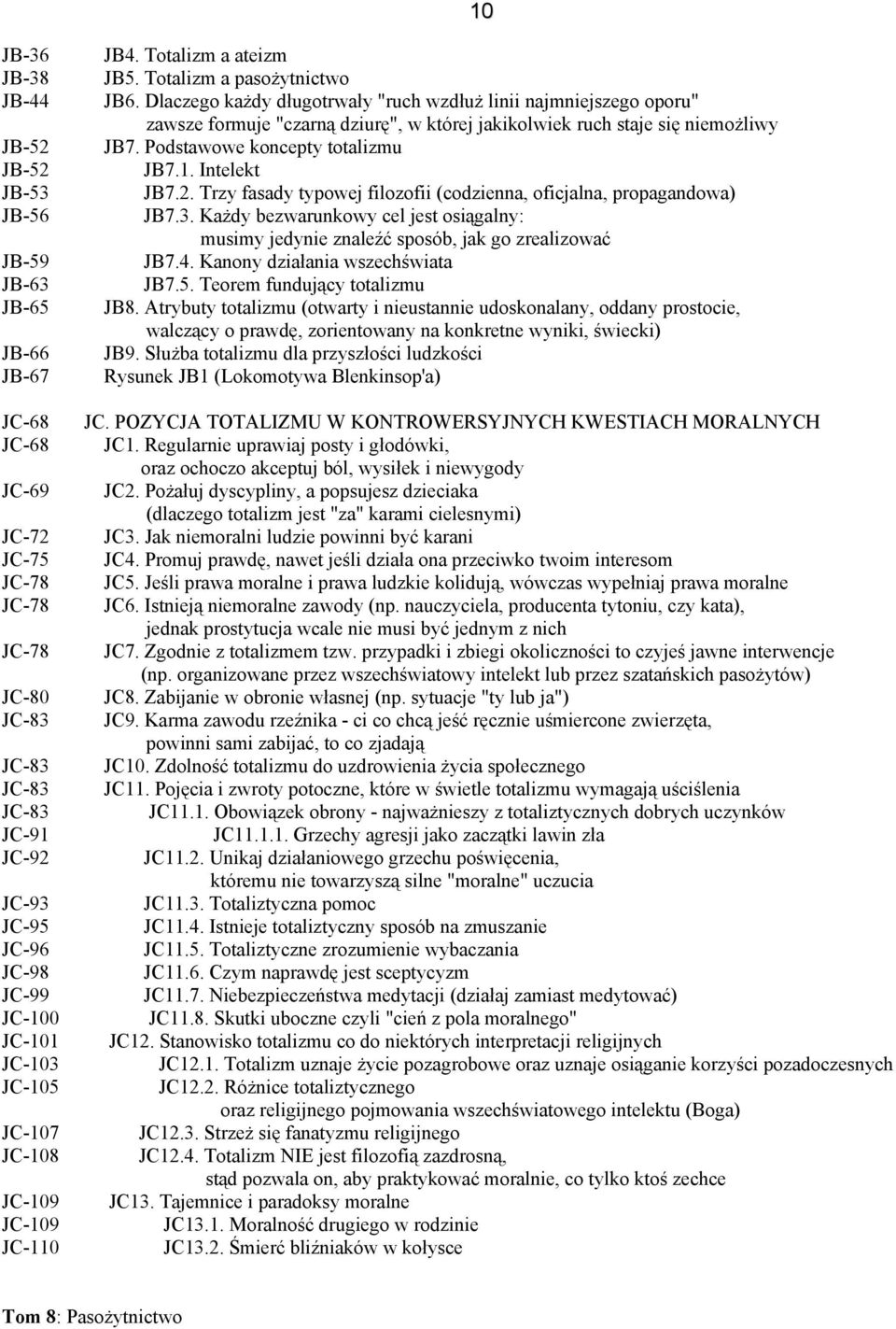 Dlaczego każdy długotrwały "ruch wzdłuż linii najmniejszego oporu" zawsze formuje "czarną dziurę", w której jakikolwiek ruch staje się niemożliwy JB7. Podstawowe koncepty totalizmu JB7.1.