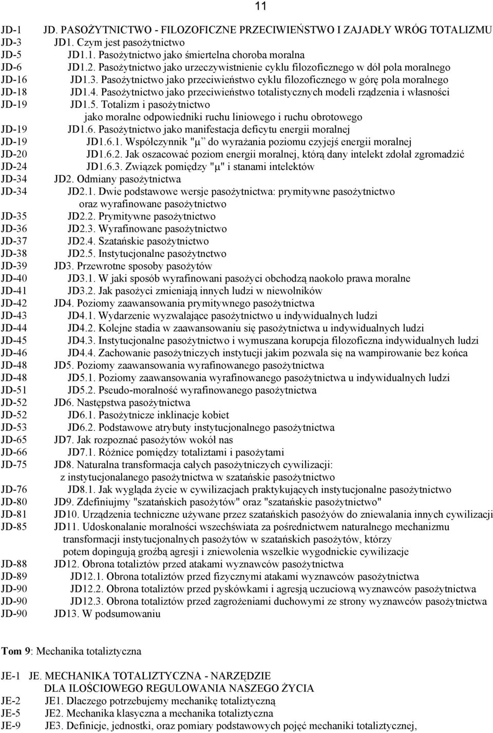 2. Pasożytnictwo jako urzeczywistnienie cyklu filozoficznego w dół pola moralnego JD1.3. Pasożytnictwo jako przeciwieństwo cyklu filozoficznego w górę pola moralnego JD1.4.