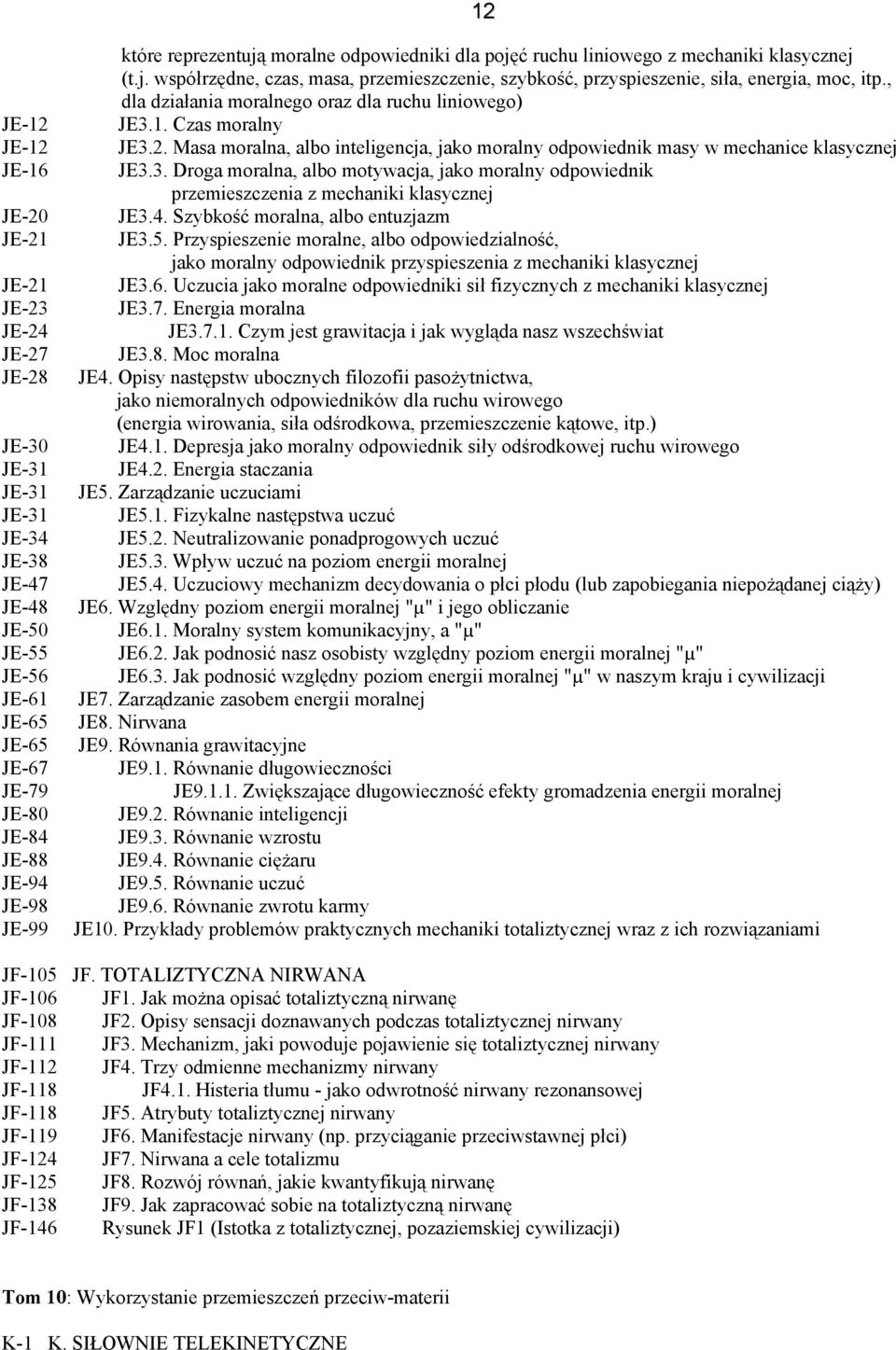 4. Szybkość moralna, albo entuzjazm JE3.5. Przyspieszenie moralne, albo odpowiedzialność, jako moralny odpowiednik przyspieszenia z mechaniki klasycznej JE3.6.