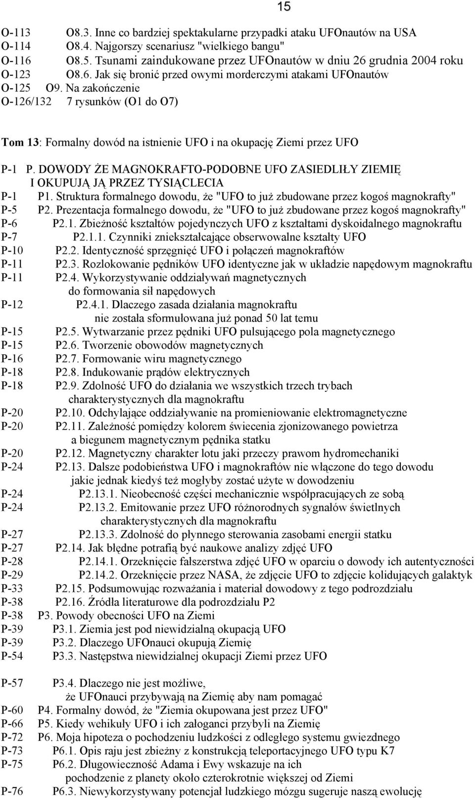 Na zakończenie O-126/132 7 rysunków (O1 do O7) 15 Tom 13: Formalny dowód na istnienie UFO i na okupację Ziemi przez UFO P-1 P.