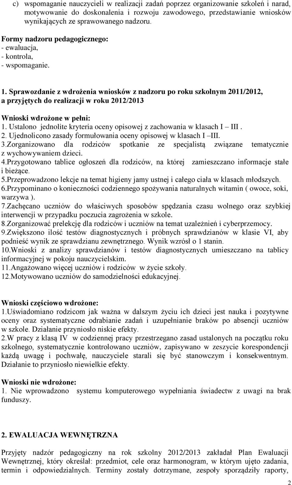 Sprawozdanie z wdrożenia wniosków z nadzoru po roku szkolnym 2011/2012, a przyjętych do realizacji w roku 2012/2013 Wnioski wdrożone w pełni: 1.