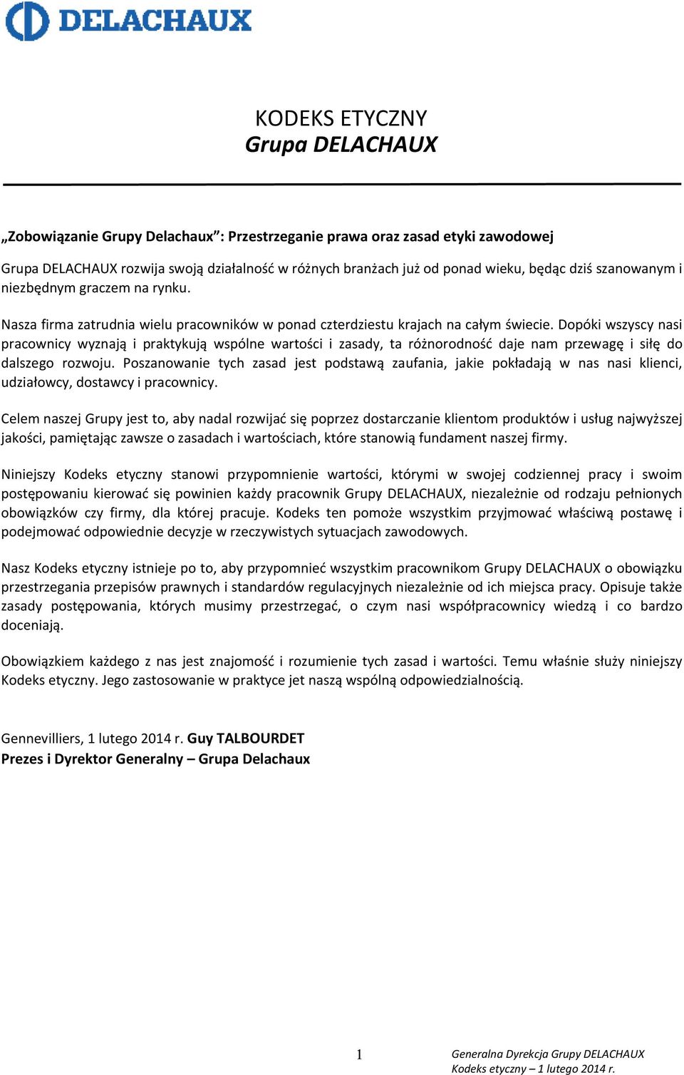 Dopóki wszyscy nasi pracownicy wyznają i praktykują wspólne wartości i zasady, ta różnorodność daje nam przewagę i siłę do dalszego rozwoju.