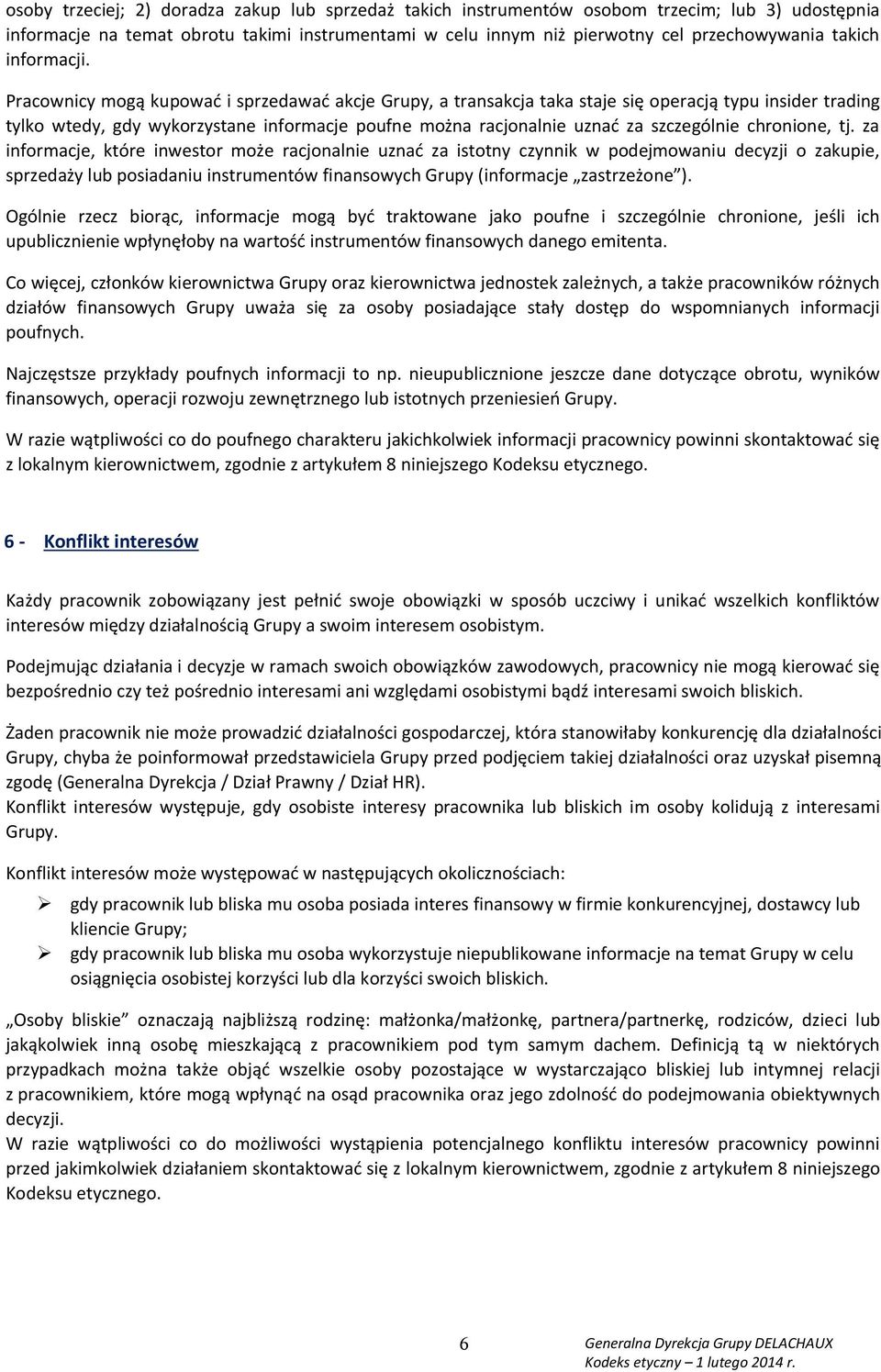 Pracownicy mogą kupować i sprzedawać akcje Grupy, a transakcja taka staje się operacją typu insider trading tylko wtedy, gdy wykorzystane informacje poufne można racjonalnie uznać za szczególnie