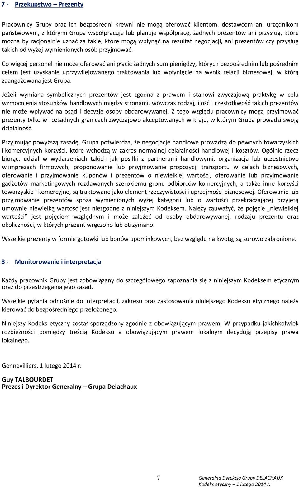 Co więcej personel nie może oferować ani płacić żadnych sum pieniędzy, których bezpośrednim lub pośrednim celem jest uzyskanie uprzywilejowanego traktowania lub wpłynięcie na wynik relacji