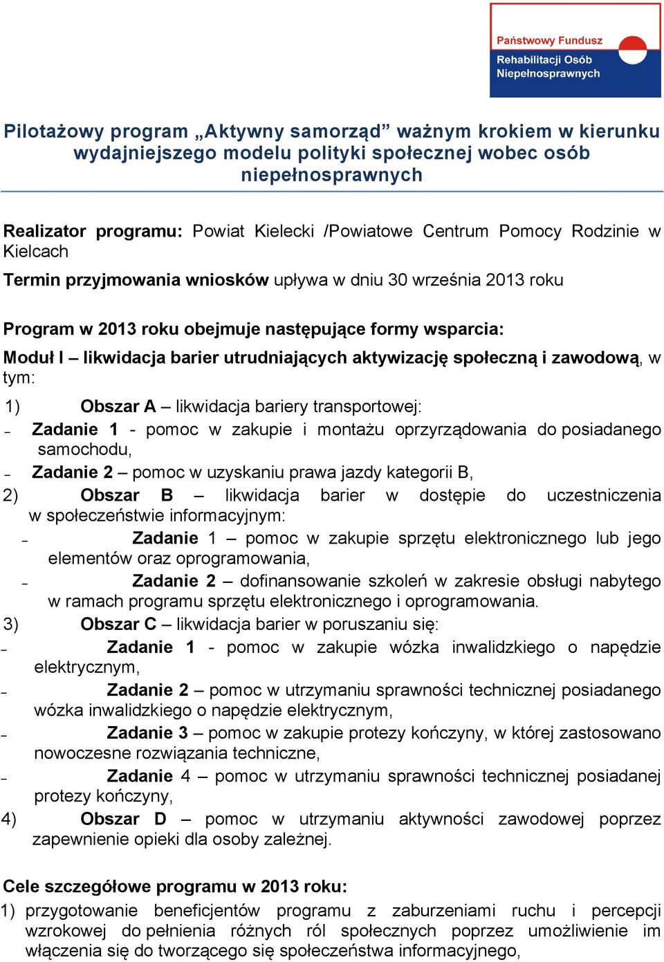 społeczną i zawodową, w tym: 1) Obszar A likwidacja bariery transportowej: Zadanie 1 - pomoc w zakupie i montażu oprzyrządowania do posiadanego samochodu, Zadanie 2 pomoc w uzyskaniu prawa jazdy