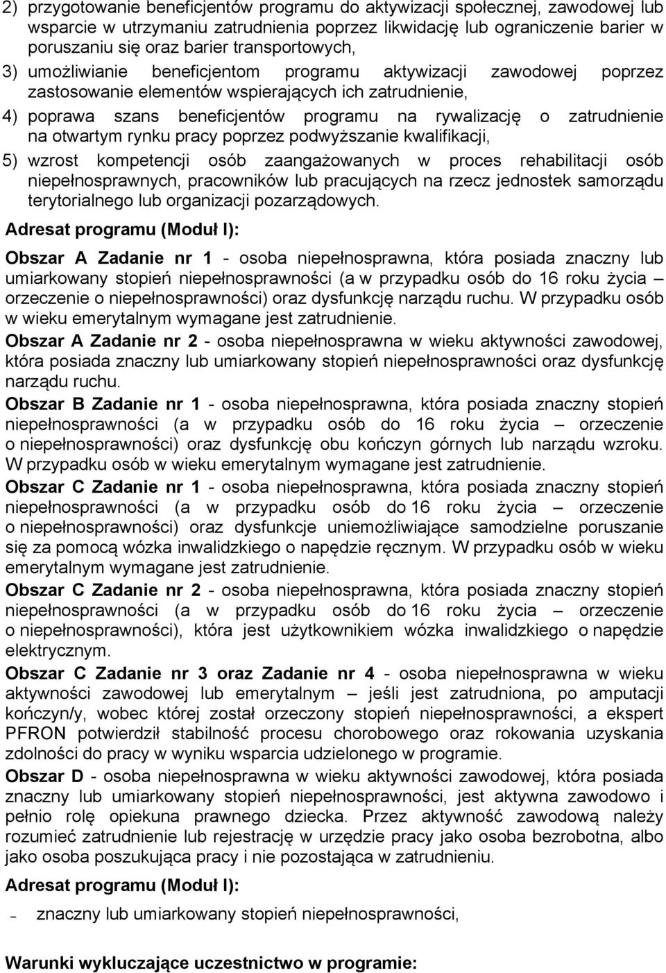 zatrudnienie na otwartym rynku pracy poprzez podwyższanie kwalifikacji, 5) wzrost kompetencji osób zaangażowanych w proces rehabilitacji osób niepełnosprawnych, pracowników lub pracujących na rzecz