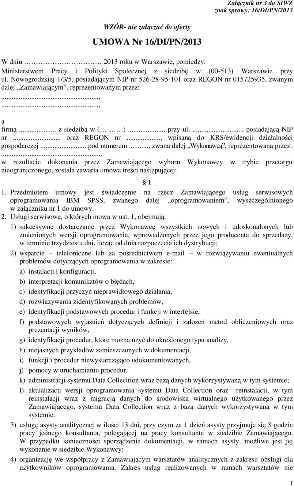 .. przy ul...., posiadającą NIP nr... oraz REGON nr..., wpisaną do KRS/ewidencji działalności gospodarczej... pod numerem..., zwaną dalej Wykonawcą, reprezentowaną przez:.