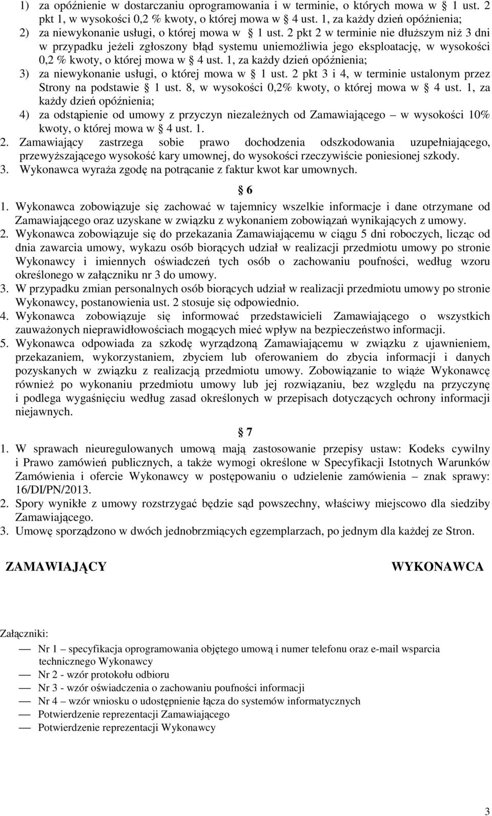 2 pkt 2 w terminie nie dłuższym niż 3 dni w przypadku jeżeli zgłoszony błąd systemu uniemożliwia jego eksploatację, w wysokości 0,2 % kwoty, o której mowa w 4 ust.