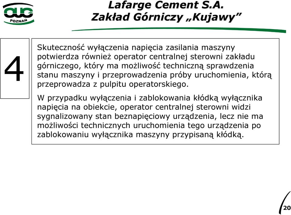 W przypadku wyłączenia i zablokowania kłódką wyłącznika napięcia na obiekcie, operator centralnej sterowni widzi sygnalizowany stan