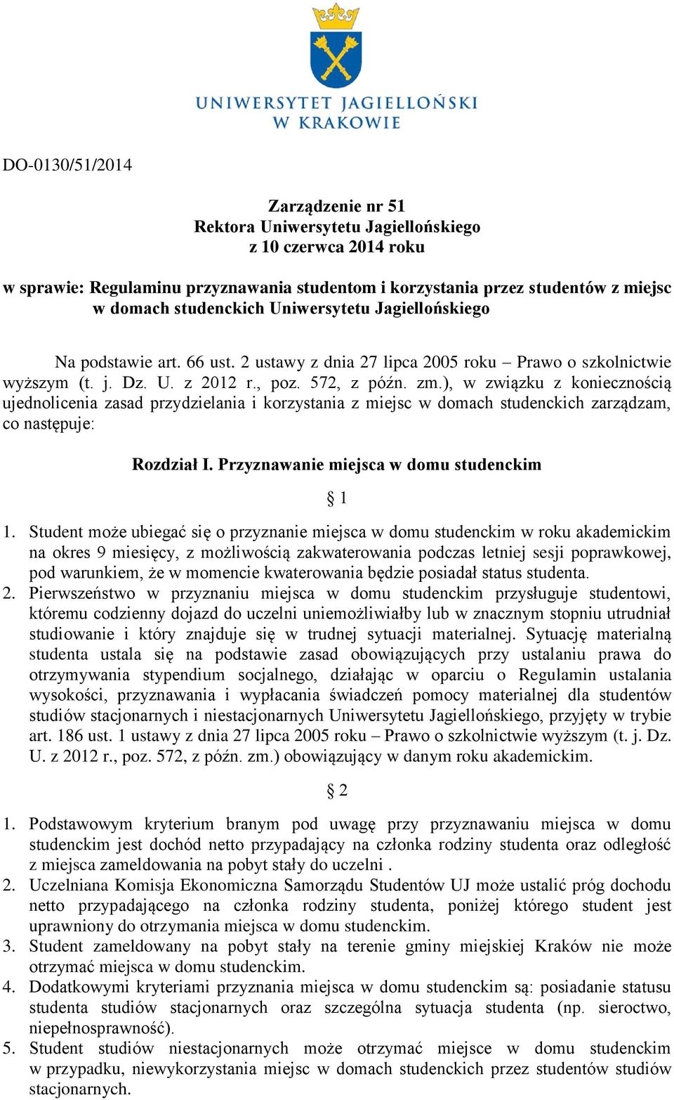 ), w związku z koniecznością ujednolicenia zasad przydzielania i korzystania z miejsc w domach studenckich zarządzam, co następuje: Rozdział I. Przyznawanie miejsca w domu studenckim 1 1.