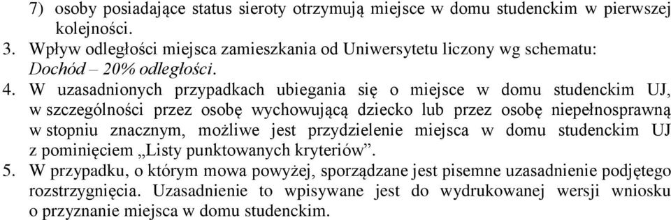 W uzasadnionych przypadkach ubiegania się o miejsce w domu studenckim UJ, w szczególności przez osobę wychowującą dziecko lub przez osobę niepełnosprawną w stopniu