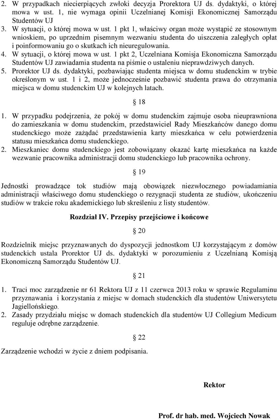 1 pkt 1, właściwy organ może wystąpić ze stosownym wnioskiem, po uprzednim pisemnym wezwaniu studenta do uiszczenia zaległych opłat i poinformowaniu go o skutkach ich nieuregulowania. 4.