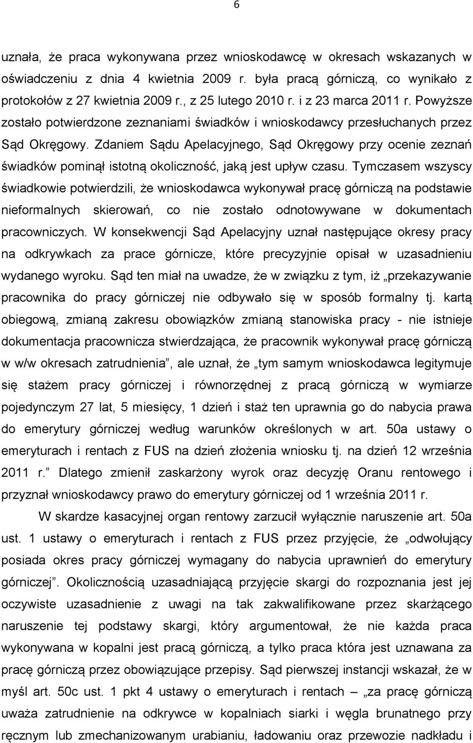 Zdaniem Sądu Apelacyjnego, Sąd Okręgowy przy ocenie zeznań świadków pominął istotną okoliczność, jaką jest upływ czasu.