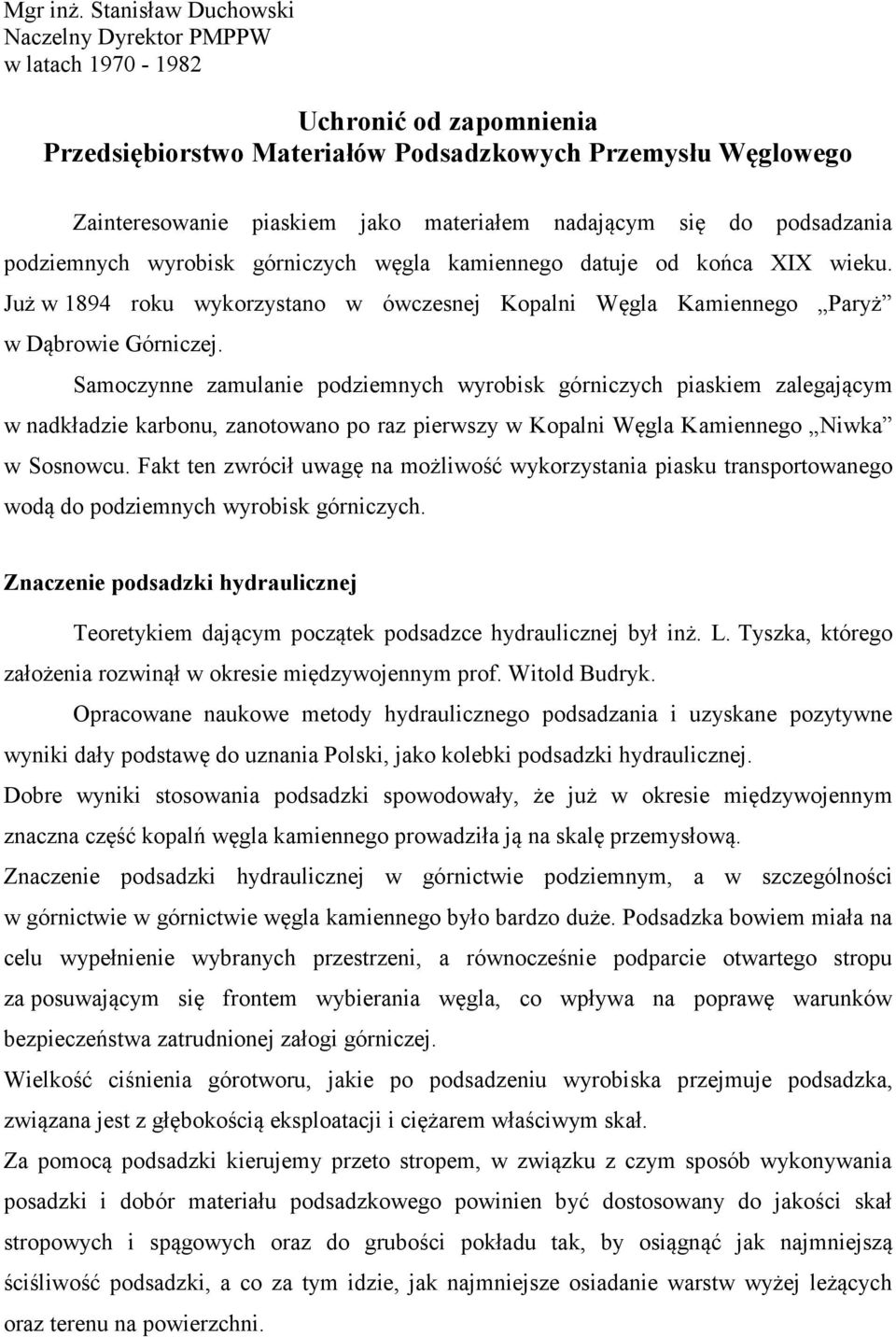 Samoczynne zamulanie podziemnych wyrobisk górniczych piaskiem zalegającym w nadkładzie karbonu, zanotowano po raz pierwszy w Kopalni Węgla Kamiennego Niwka w Sosnowcu.