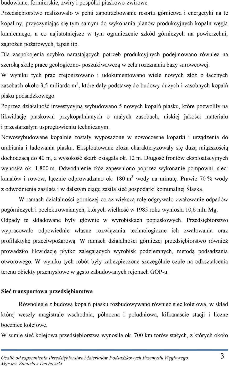 najistotniejsze w tym ograniczenie szkód górniczych na powierzchni, zagrożeń pożarowych, tąpań itp.