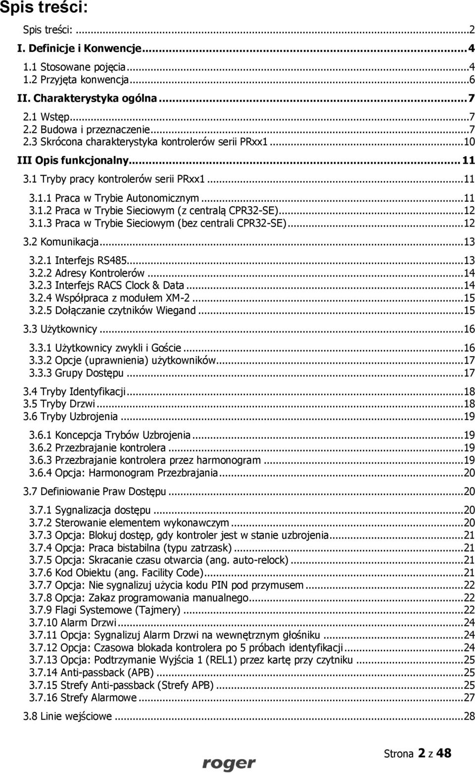 .. 12 3.2 Komunikacja... 13 3.2.1 Interfejs RS485... 13 3.2.2 Adresy Kontrolerów... 14 3.2.3 Interfejs RACS Clock & Data... 14 3.2.4 Współpraca z modułem XM-2... 15 3.2.5 Dołączanie czytników Wiegand.