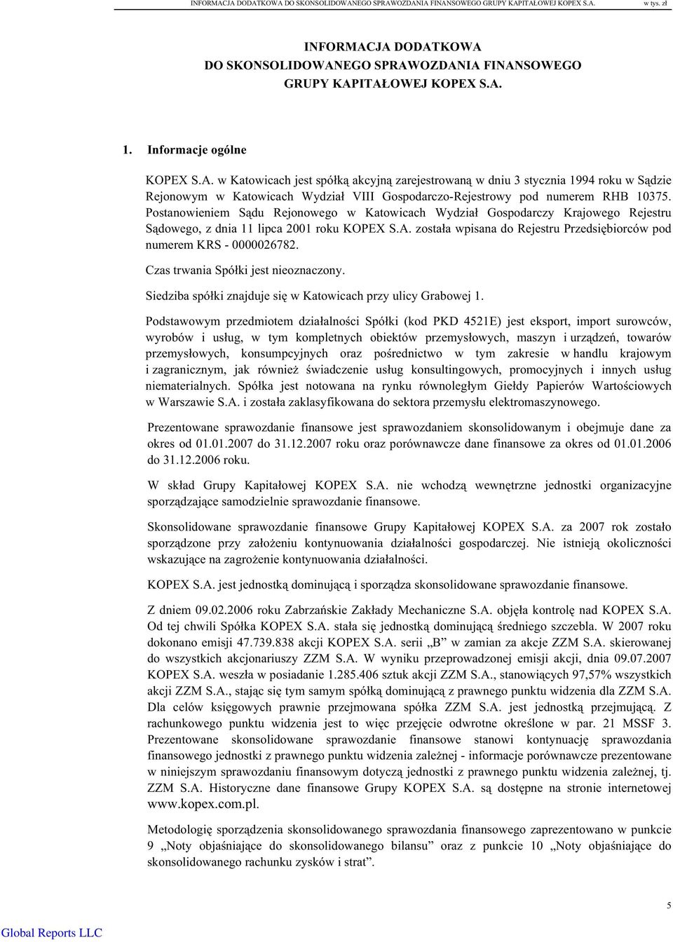 Postanowieniem Sdu Rejonowego w Katowicach Wydzia Gospodarczy Krajowego Rejestru Sdowego, z dnia 11 lipca 2001 roku KOPEX S.A. zostaa wpisana do Rejestru Przedsibiorców pod numerem KRS - 0000026782.