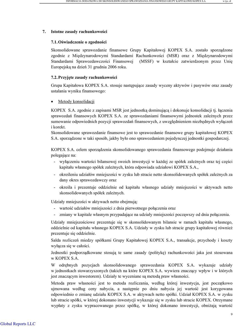 zostao sporzdzone zgodnie z Midzynarodowymi Standardami Rachunkowoci (MSR) oraz z Midzynarodowymi Standardami Sprawozdawczoci Finansowej (MSSF) w ksztacie zatwierdzonym przez Uni Europejsk na dzie 31