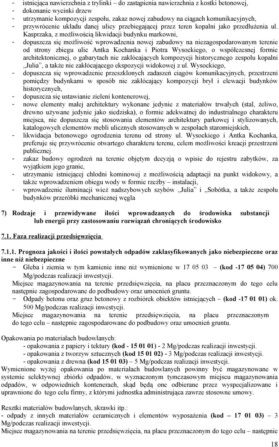 Kasprzaka, z możliwością likwidacji budynku markowni, - dopuszcza się możliwość wprowadzenia nowej zabudowy na niezagospodarowanym terenie od strony zbiegu ulic Antka Kochanka i Piotra Wysockiego, o