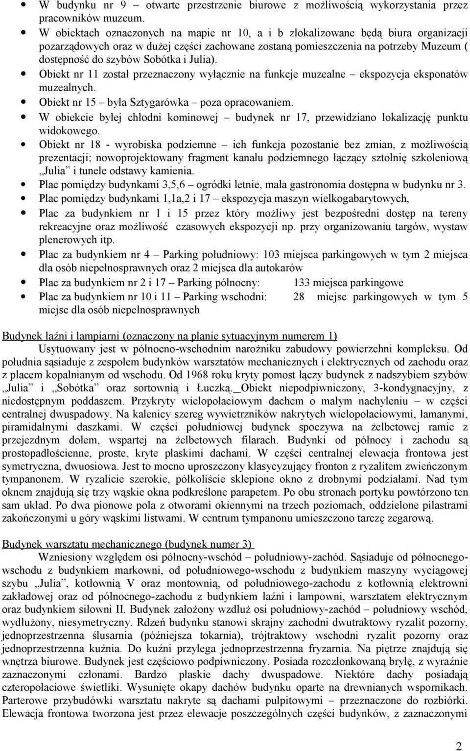 i Julia). Obiekt nr 11 został przeznaczony wyłącznie na funkcje muzealne ekspozycja eksponatów muzealnych. Obiekt nr 15 była Sztygarówka poza opracowaniem.