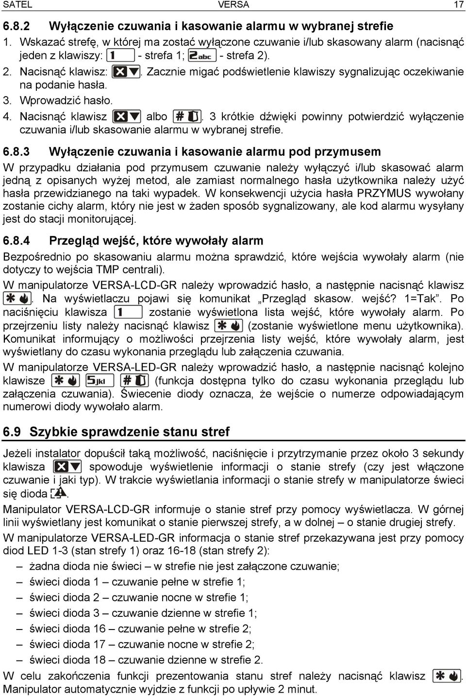 Zacznie migać podświetlenie klawiszy sygnalizując oczekiwanie na podanie hasła. 3. Wprowadzić hasło. 4. Nacisnąć klawisz albo.